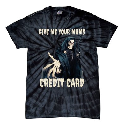 Give Me Your Mums Credit Card Tie-Dye T-Shirt