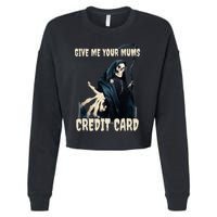 Give Me Your Mums Credit Card Cropped Pullover Crew