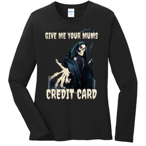 Give Me Your Mums Credit Card Ladies Long Sleeve Shirt