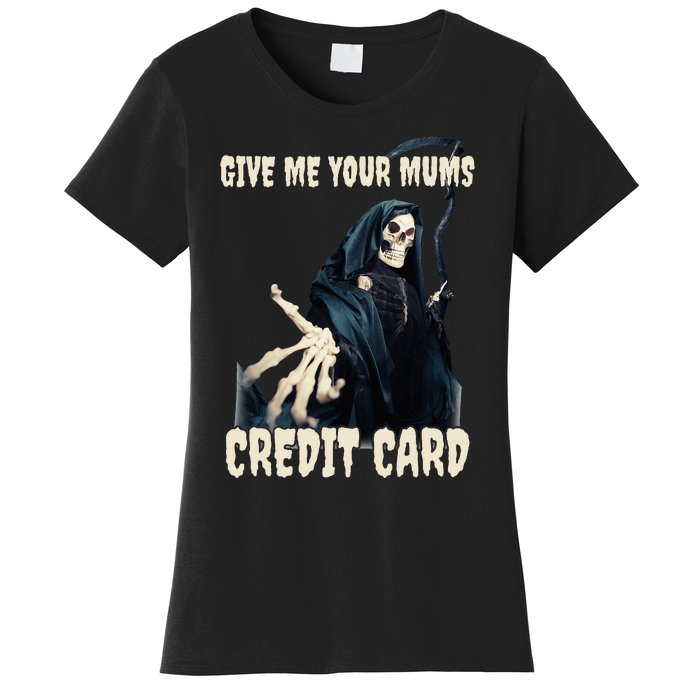 Give Me Your Mums Credit Card Women's T-Shirt