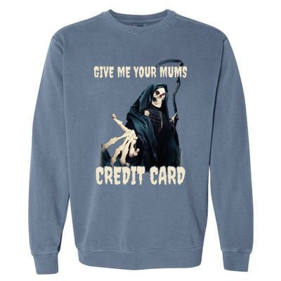 Give Me Your Mums Credit Card Garment-Dyed Sweatshirt