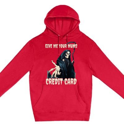 Give Me Your Mums Credit Card Premium Pullover Hoodie