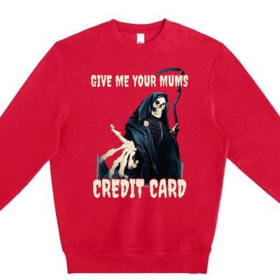 Give Me Your Mums Credit Card Premium Crewneck Sweatshirt