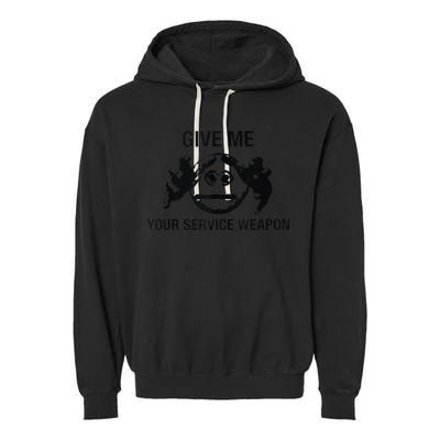 Give Me Your Service Weapon Garment-Dyed Fleece Hoodie