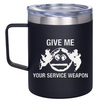 Give Me Your Service Weapon 12oz Stainless Steel Coffee Mug