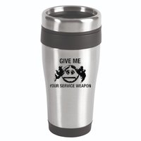 Give Me Your Service Weapon 16oz Travel Tumbler