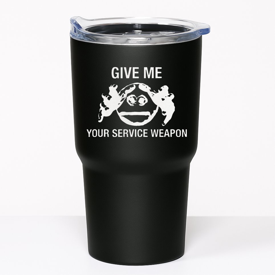 Give Me Your Service Weapon Tumbler