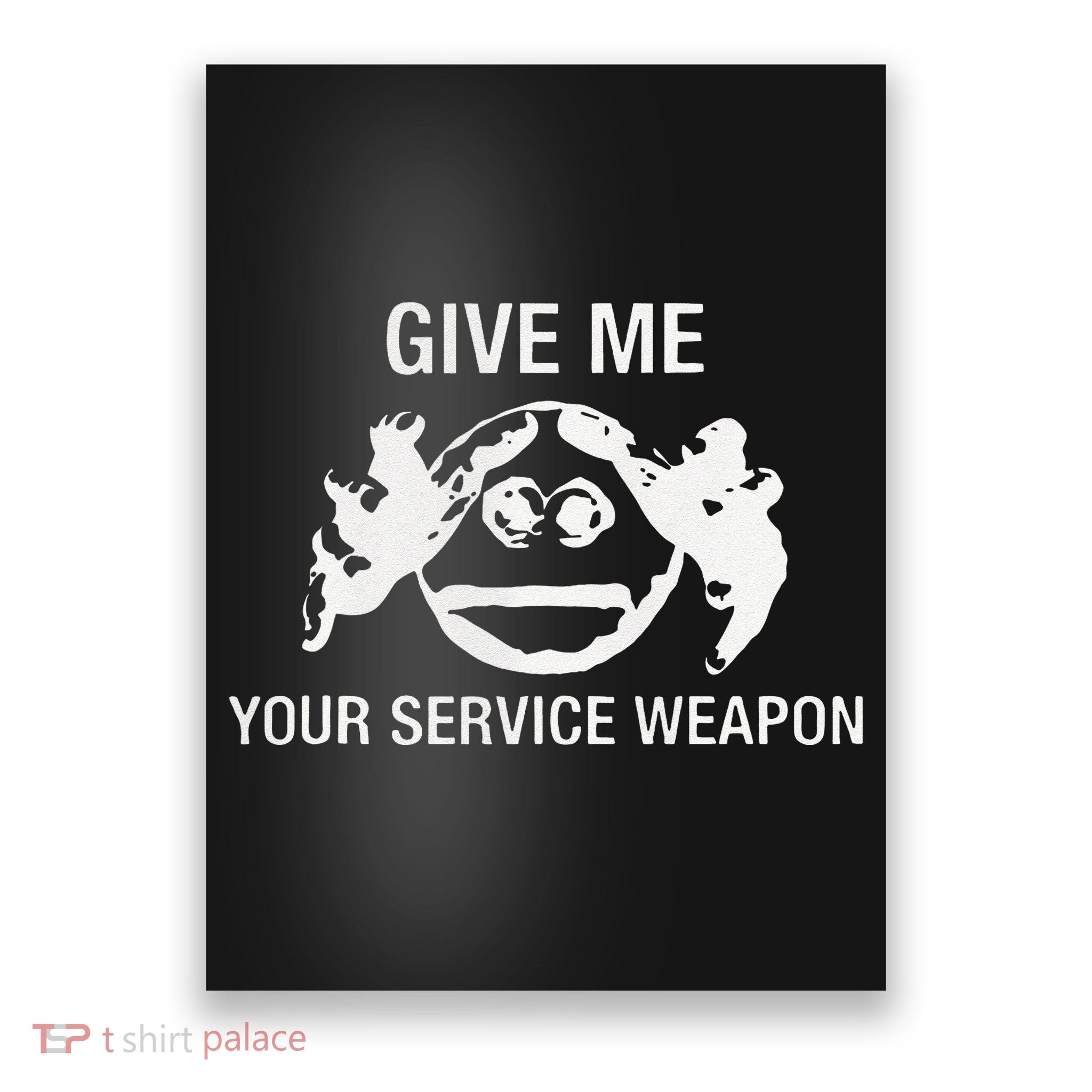 Give Me Your Service Weapon Poster