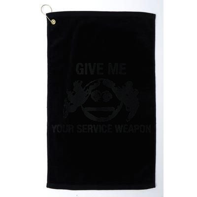 Give Me Your Service Weapon Golf Towel