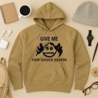 Give Me Your Service Weapon Hoodie