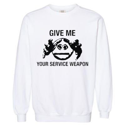 Give Me Your Service Weapon Garment-Dyed Sweatshirt