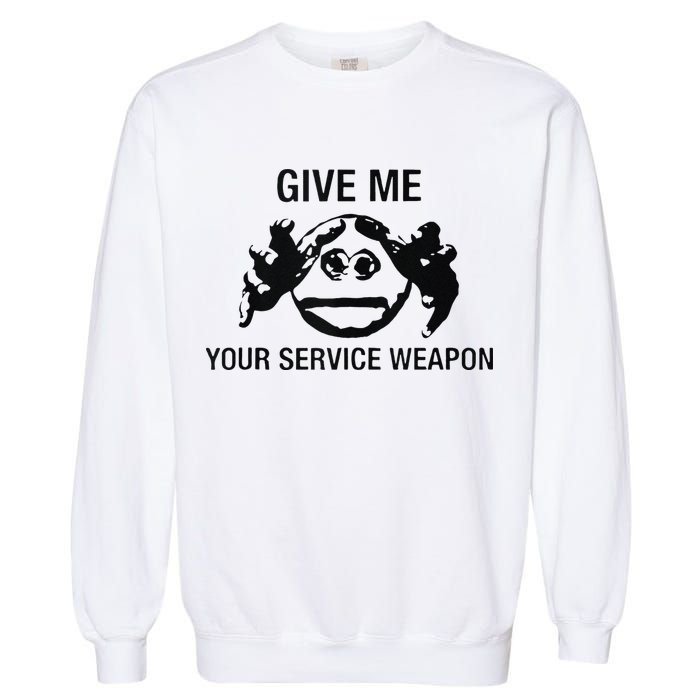 Give Me Your Service Weapon Garment-Dyed Sweatshirt