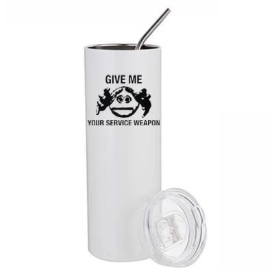 Give Me Your Service Weapon Stainless Steel Tumbler