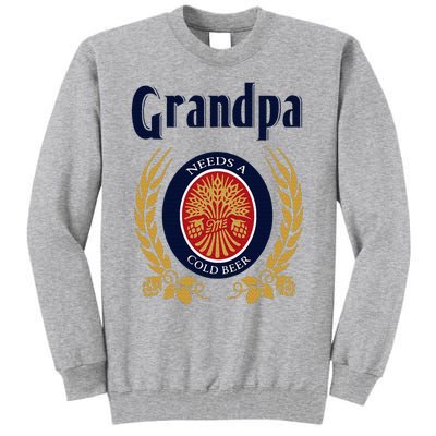 Grandpa Needs A Cold Beer Happy Fathers Day Tall Sweatshirt