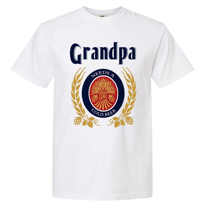 Grandpa Needs A Cold Beer Happy Fathers Day Garment-Dyed Heavyweight T-Shirt