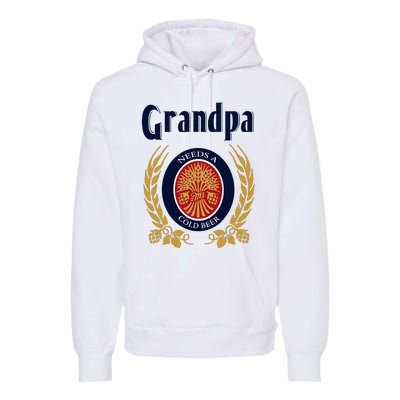 Grandpa Needs A Cold Beer Happy Fathers Day Premium Hoodie