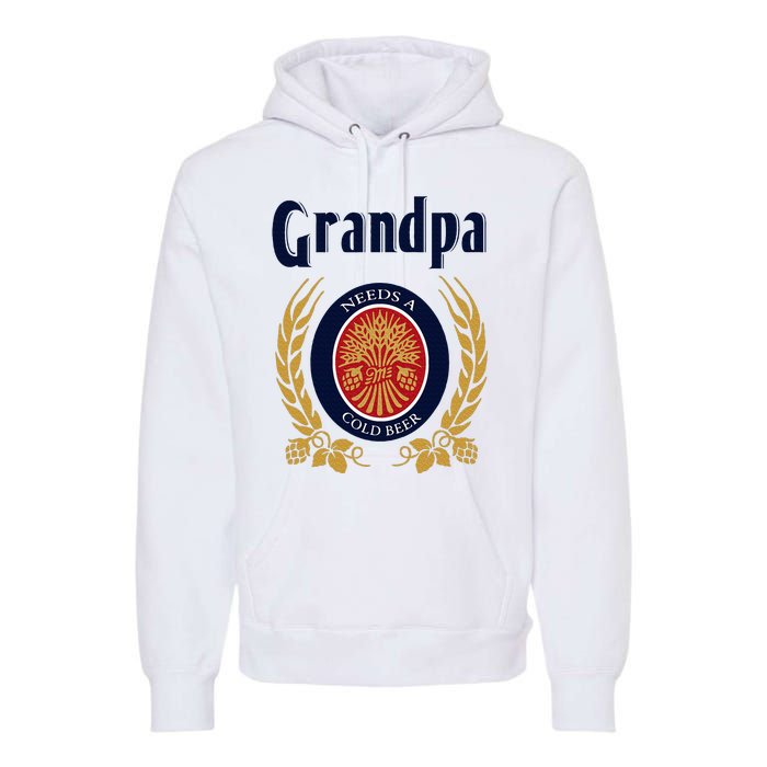 Grandpa Needs A Cold Beer Happy Fathers Day Premium Hoodie