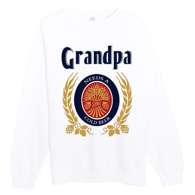 Grandpa Needs A Cold Beer Happy Fathers Day Premium Crewneck Sweatshirt