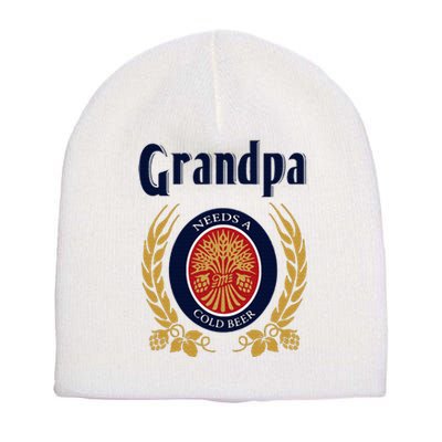 Grandpa Needs A Cold Beer Happy Fathers Day Short Acrylic Beanie