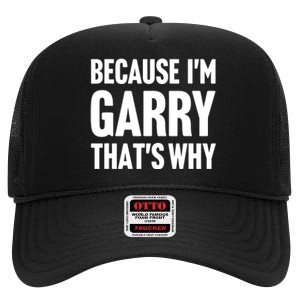 Garry Name Because IM Garry ThatS Why High Crown Mesh Back Trucker Hat