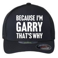 Garry Name Because IM Garry ThatS Why Flexfit Unipanel Trucker Cap