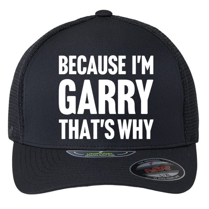 Garry Name Because IM Garry ThatS Why Flexfit Unipanel Trucker Cap