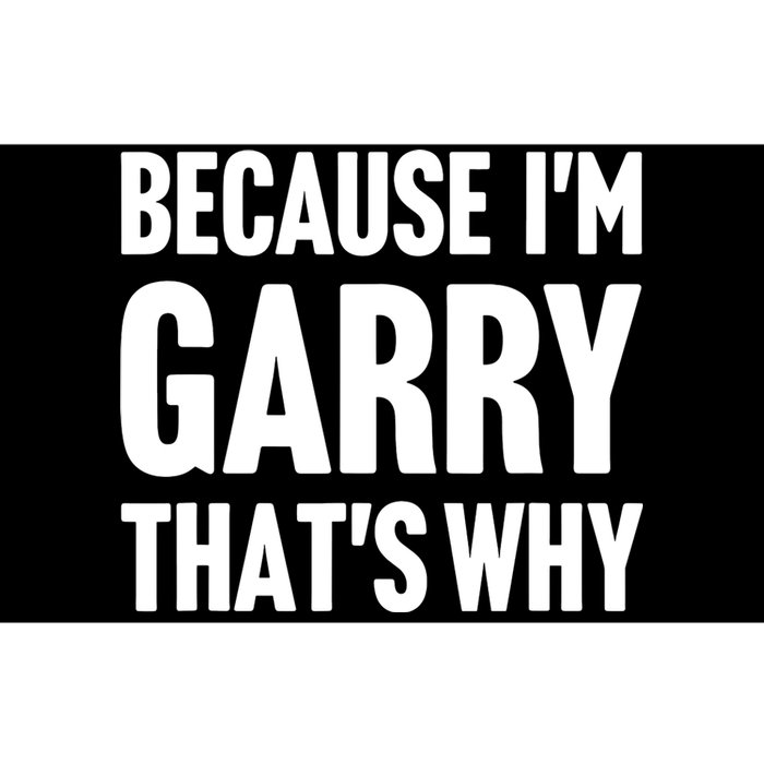 Garry Name Because IM Garry ThatS Why Bumper Sticker