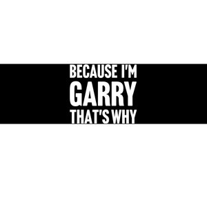 Garry Name Because IM Garry ThatS Why Bumper Sticker