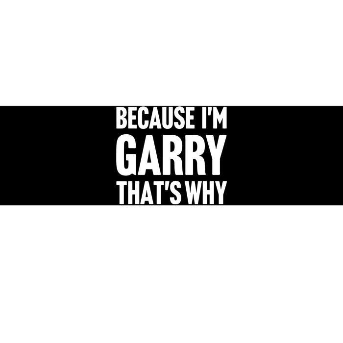 Garry Name Because IM Garry ThatS Why Bumper Sticker