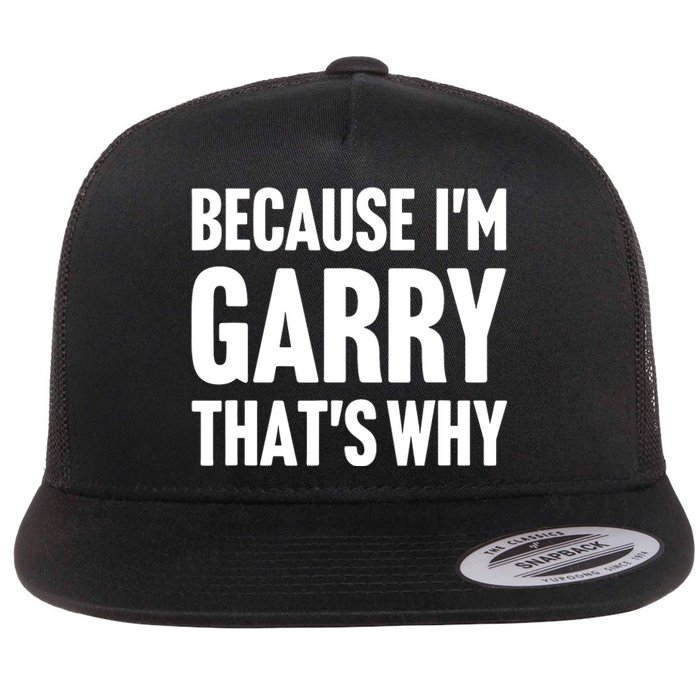 Garry Name Because IM Garry ThatS Why Flat Bill Trucker Hat