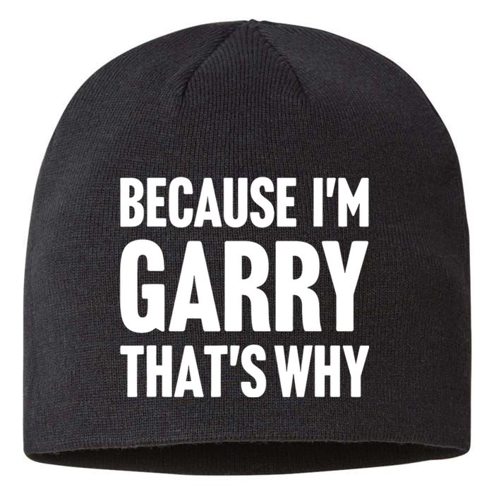 Garry Name Because IM Garry ThatS Why Sustainable Beanie