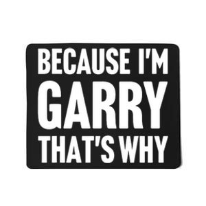 Garry Name Because IM Garry ThatS Why Mousepad