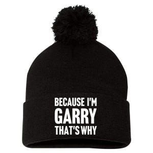 Garry Name Because IM Garry ThatS Why Pom Pom 12in Knit Beanie