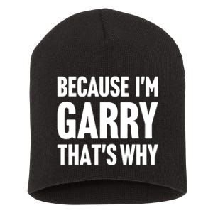 Garry Name Because IM Garry ThatS Why Short Acrylic Beanie