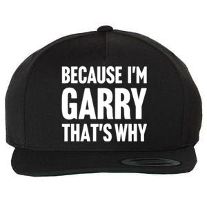 Garry Name Because IM Garry ThatS Why Wool Snapback Cap