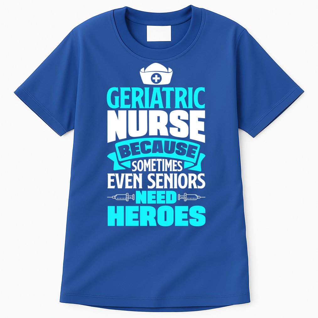 Geriatric Nurse Caregiver Even Seniors Need Heroes Funny Funny Gift Tall T-Shirt