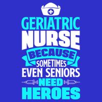 Geriatric Nurse Caregiver Even Seniors Need Heroes Funny Funny Gift Tall T-Shirt