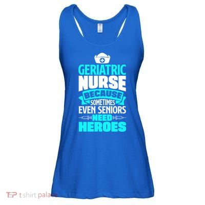 Geriatric Nurse Caregiver Even Seniors Need Heroes Funny Funny Gift Ladies Essential Flowy Tank