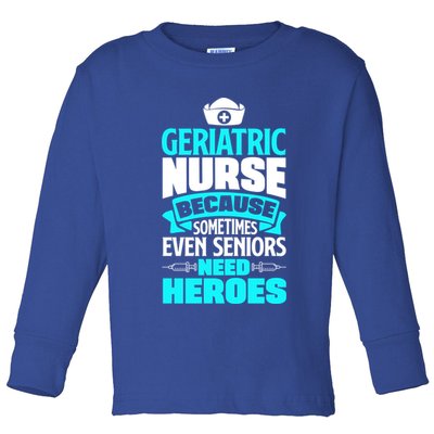 Geriatric Nurse Caregiver Even Seniors Need Heroes Funny Funny Gift Toddler Long Sleeve Shirt