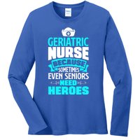 Geriatric Nurse Caregiver Even Seniors Need Heroes Funny Funny Gift Ladies Long Sleeve Shirt