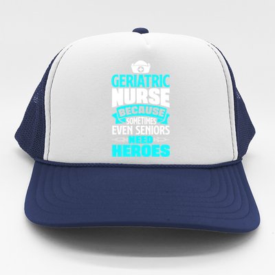 Geriatric Nurse Caregiver Even Seniors Need Heroes Funny Funny Gift Trucker Hat