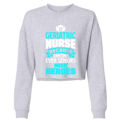 Geriatric Nurse Caregiver Even Seniors Need Heroes Funny Funny Gift Cropped Pullover Crew