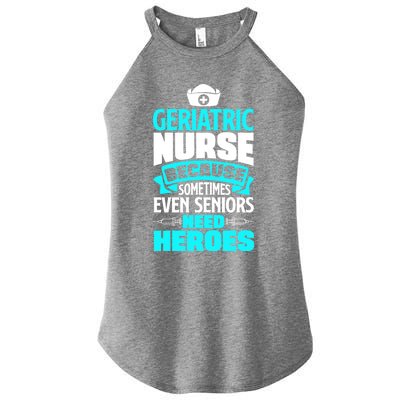 Geriatric Nurse Caregiver Even Seniors Need Heroes Funny Funny Gift Women’s Perfect Tri Rocker Tank