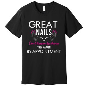 Great Nail Don't Happen By Chance Funny Nail Tech Women Premium T-Shirt