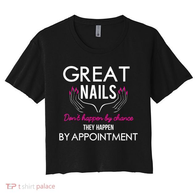 Great Nail Don't Happen By Chance Funny Nail Tech Women Crop Top