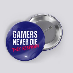 Gamers Never Die They Respawn Great Gift Gift Button