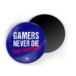 Gamers Never Die They Respawn Great Gift Gift Magnet