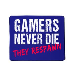 Gamers Never Die They Respawn Great Gift Gift Mousepad