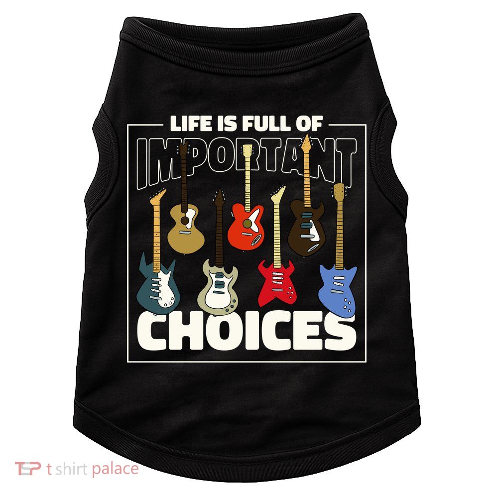 Guitar Nut Funny Life Is Full Of Important Choices Doggie Tank