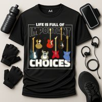 Guitar Nut Funny Life Is Full Of Important Choices Performance Shirt